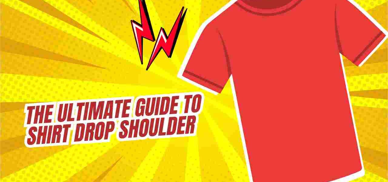 The Ultimate Guide to Shirt Drop Shoulder