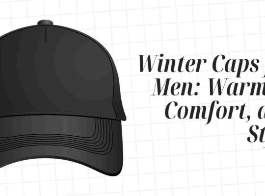 Winter Caps for Men: The Ultimate Guide to Warmth, Comfort, and Style